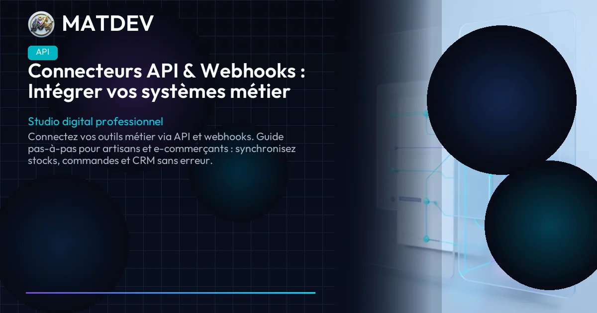 Connecteurs API & Webhooks : Intégrer vos systèmes métier | MatDev