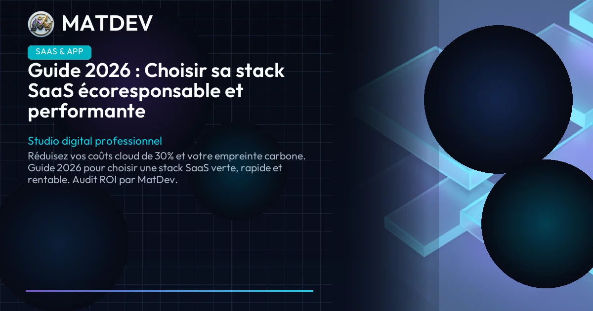 Guide 2026 : Choisir sa stack SaaS écoresponsable et performante | MatDev