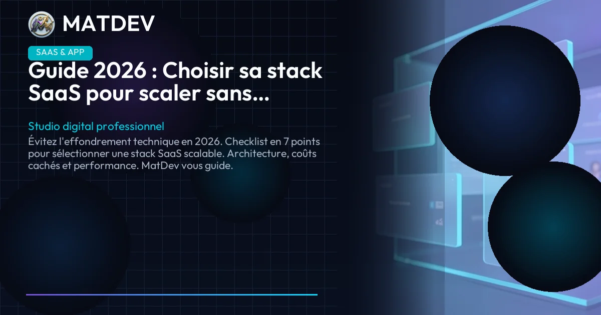 Guide 2026 : Choisir sa stack SaaS pour scaler sans rupture | MatDev