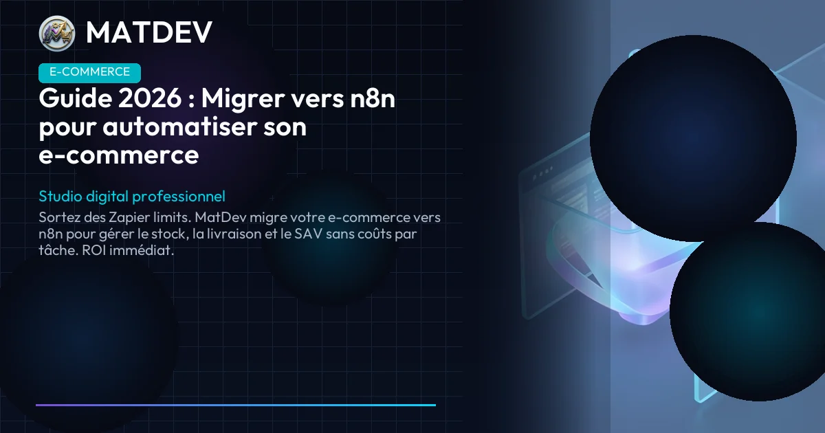 Guide 2026 : Migrer vers n8n pour automatiser son e-commerce | MatDev