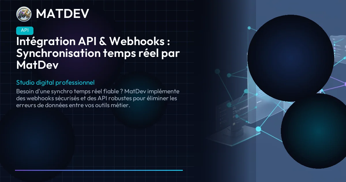 Intégration API & Webhooks : Synchronisation temps réel par MatDev